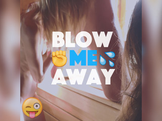 Blow Me Away