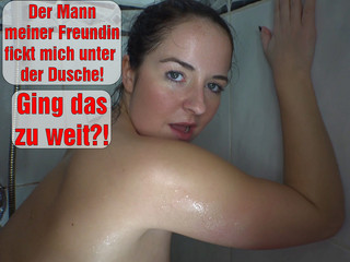 Ging das zu weit?Mann meiner Freundin fickt mich unter derDusche