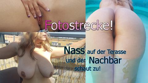 Fotostrecke: Nass auf der Terasse und der Nachbar schaut zu!