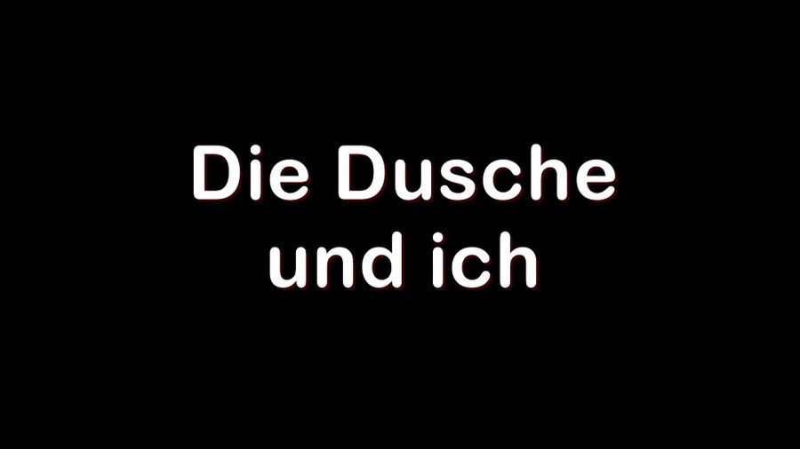 Die Dusche und ich