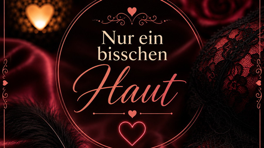 Nur ein bisschen Haut oder?