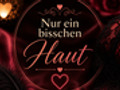 Nur ein bisschen Haut oder?