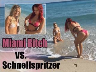 Miami Bitch vs. Schnellspritzer